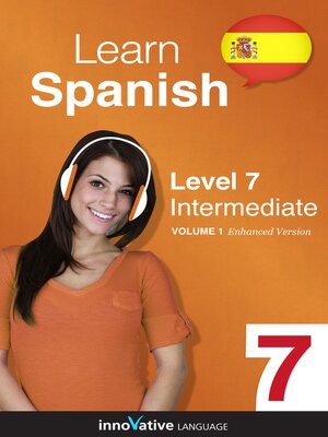 cover image of Learn Spanish - Level 7: Intermediate, Volume 1